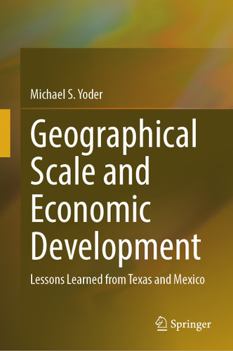 Geographical Scale and Economic Development: Lessons Learned from Texas and Mexico book cover by Michael S. Yoder