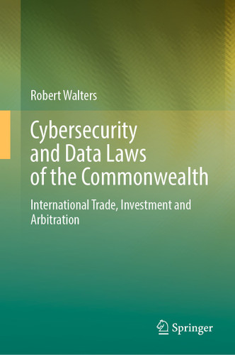 Cybersecurity and Data Laws of the Commonwealth: International Trade, Investment and Arbitration book cover by Robert Walters
