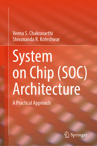 System on Chip (SOC) Architecture: A Practical Approach book cover by Veena S. Chakravarthi, Shivananda R. Koteshwar