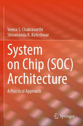 System on Chip (SOC) Architecture: A Practical Approach book cover by Veena S. Chakravarthi, Shivananda R. Koteshwar