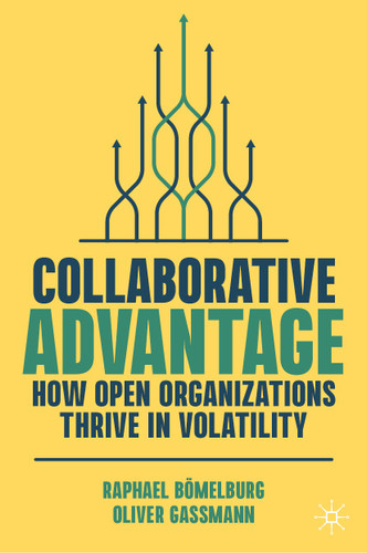 Collaborative Advantage: How Open Organizations Thrive in Volatility book cover by Raphael Bömelburg, Oliver Gassmann