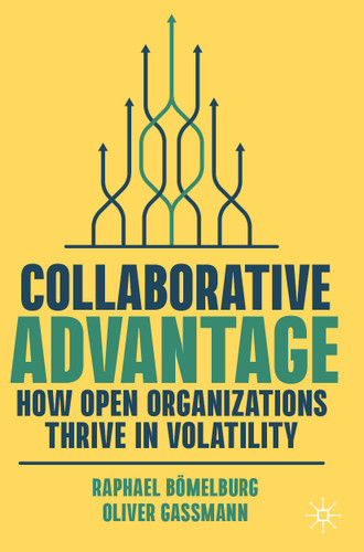 Collaborative Advantage: How Open Organizations Thrive in Volatility book cover by Raphael Bömelburg, Oliver Gassmann