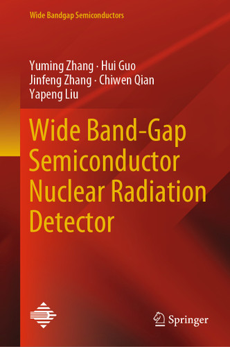 Wide Band-Gap Semiconductor Nuclear Radiation Detector (Wide Bandgap Semiconductors) book cover by Yuming Zhang, Hui Guo, Jinfeng Zhang, Chiwen Qian, Yapeng Liu