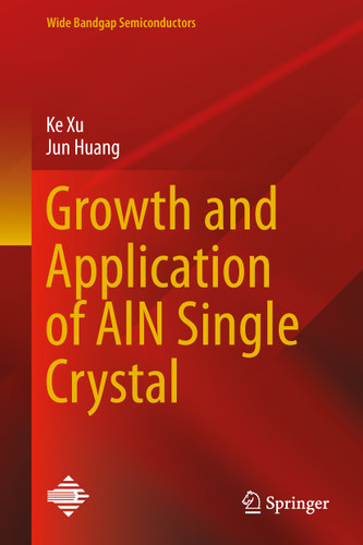 Growth and Application of AlN Single Crystal (Wide Bandgap Semiconductors) book cover by Ke Xu, Jun Huang