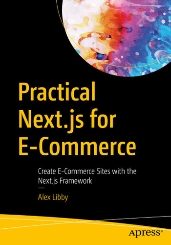 Practical Next.js for E-Commerce: Create E-Commerce Sites with the Next.js Framework book cover by Alex Libby