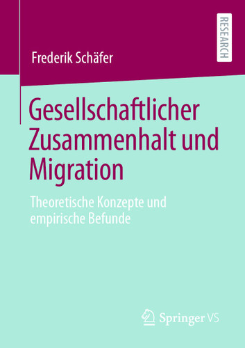 Gesellschaftlicher Zusammenhalt und Migration: Theoretische Konzepte und empirische Befunde book cover by Frederik Schäfer