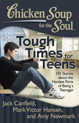 Chicken Soup for the Soul: Tough Times for Teens: 101 Stories about the Hardest Parts of Being a Teenager Cover