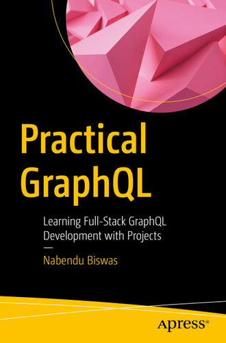 Practical GraphQL: Learning Full-Stack GraphQL Development with Projects book cover by Nabendu Biswas