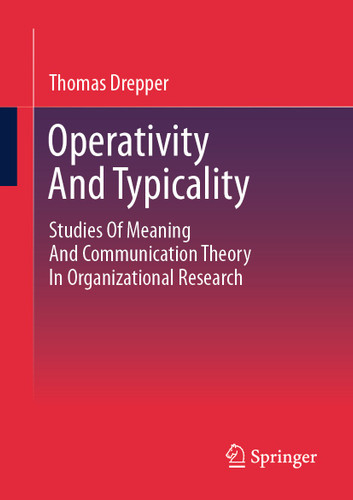 Operativity And Typicality: Studies Of Meaning And Communication Theory In Organizational Research book cover by Thomas Drepper