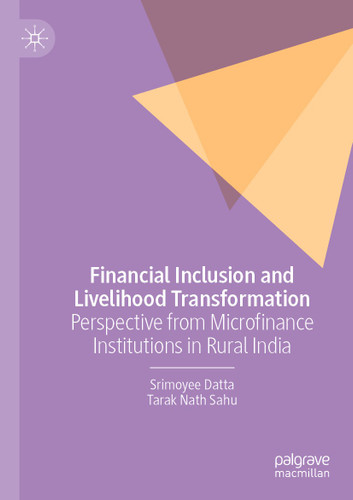 Financial Inclusion and Livelihood Transformation: Perspective from Microfinance Institutions in Rural India book cover by Srimoyee Datta, Tarak Nath Sahu
