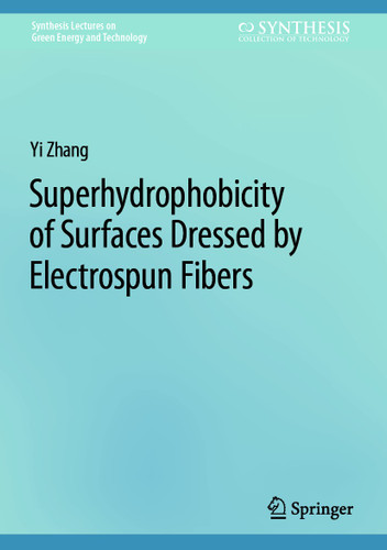 Superhydrophobicity of Surfaces Dressed by Electrospun Fibers (Synthesis Lectures on Green Energy and Technology) book cover by Yi Zhang