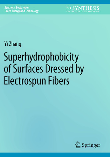 Superhydrophobicity of Surfaces Dressed by Electrospun Fibers (Synthesis Lectures on Green Energy and Technology) book cover by Yi Zhang