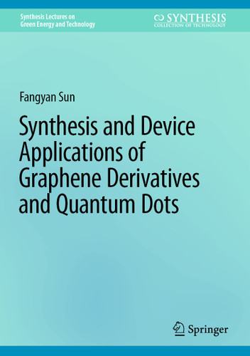 Synthesis and Device Applications of Graphene Derivatives and Quantum Dots (Synthesis Lectures on Green Energy and Technology) book cover by Fangyan Sun