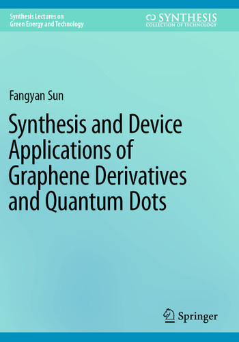Synthesis and Device Applications of Graphene Derivatives and Quantum Dots (Synthesis Lectures on Green Energy and Technology) book cover by Fangyan Sun