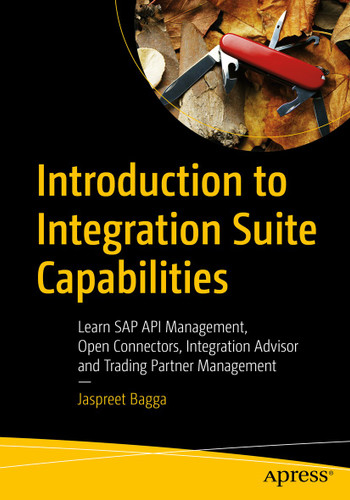 Introduction to Integration Suite Capabilities: Learn SAP API Management, Open Connectors, Integration Advisor and Trading Partner Management book cover by Jaspreet Bagga