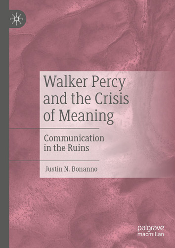 Walker Percy and the Crisis of Meaning: Communication in the Ruins book cover by Justin N. Bonanno