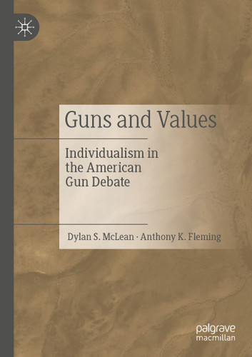 Guns and Values: Individualism in the American Gun Debate book cover by Dylan S. McLean, Anthony K. Fleming