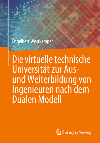 Die virtuelle technische Universität zur Aus- und Weiterbildung von Ingenieuren nach dem Dualen Modell book cover by Engelbert Westkämper