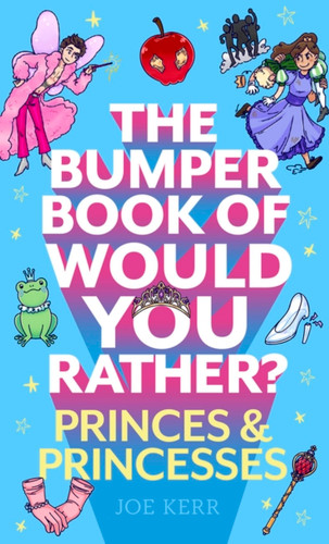 The Bumper Book of Would You Rather?: Princes and Princesses Edition book cover by Joe Kerr