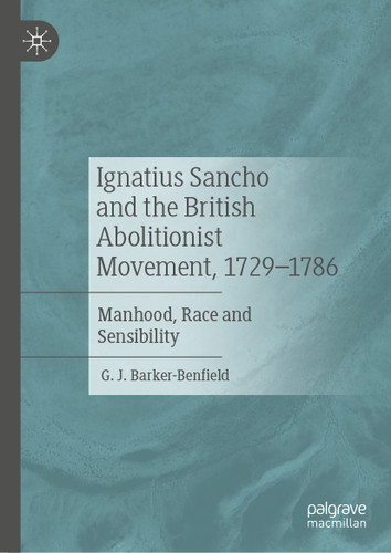 Ignatius Sancho and the British Abolitionist Movement, 1729-1786: Manhood, Race and Sensibility book cover by G. J. Barker-Benfield