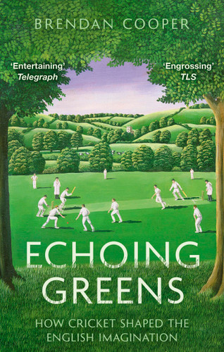 Echoing Greens: Cricket and the English Imagination: Cricket and the English Imagination book cover by Brendan Cooper