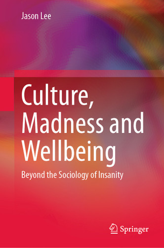 Culture, Madness and Wellbeing: Beyond the Sociology of Insanity book cover by Jason Lee