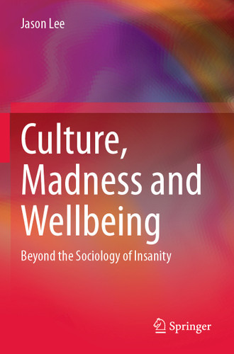 Culture, Madness and Wellbeing: Beyond the Sociology of Insanity book cover by Jason Lee