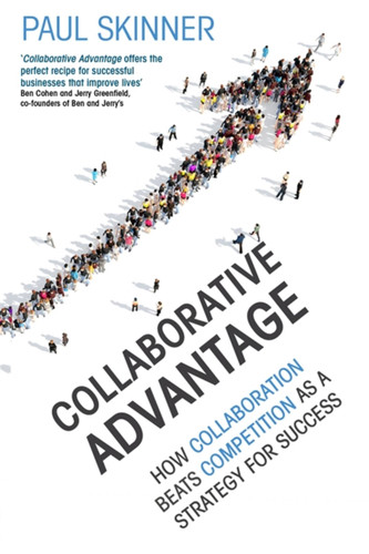 Collaborative Advantage: How collaboration beats competition as a strategy for success book cover by Paul Skinner
