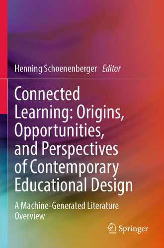 Connected Learning: Origins, Opportunities, and Perspectives of Contemporary Educational Design: A Machine-Generated Literature Overview book cover by 