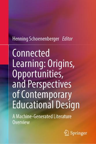Connected Learning: Origins, Opportunities, and Perspectives of Contemporary Educational Design: A Machine-Generated Literature Overview book cover by 