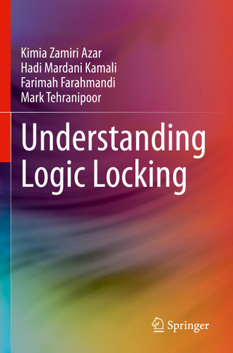 Understanding Logic Locking book cover by Kimia Zamiri Azar, Hadi Mardani Kamali, Farimah Farahmandi, Mark Tehranipoor