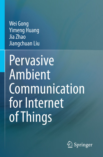 Pervasive Ambient Communication for Internet of Things book cover by Wei Gong, Yimeng Huang, Jia Zhao, Jiangchuan Liu