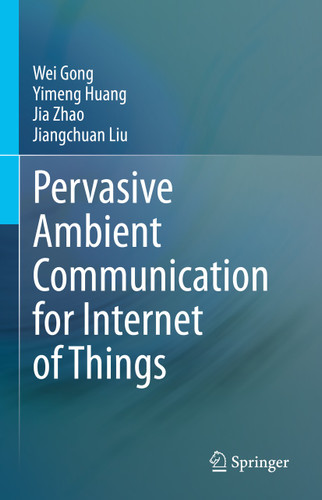 Pervasive Ambient Communication for Internet of Things book cover by Wei Gong, Yimeng Huang, Jia Zhao, Jiangchuan Liu
