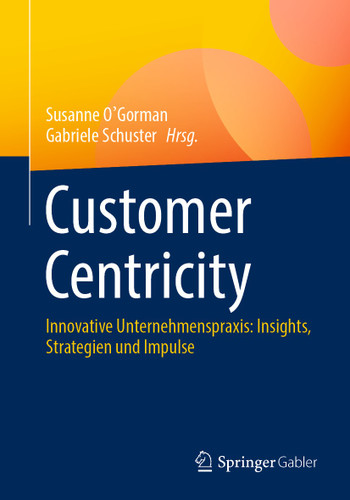 Customer Centricity: Innovative Unternehmenspraxis: Insights, Strategien und Impulse book cover by 