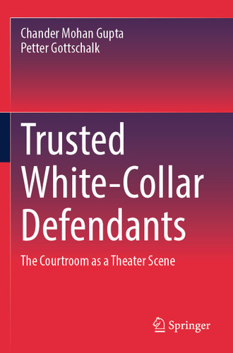 Trusted White-Collar Defendants: The Courtroom as a Theater Scene book cover by Chander Mohan Gupta, Petter Gottschalk