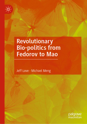 Revolutionary Bio-politics from Fedorov to Mao book cover by Jeff Love, Michael Meng