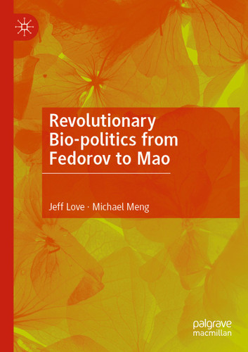 Revolutionary Bio-politics from Fedorov to Mao book cover by Jeff Love, Michael Meng
