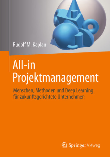 All-in Projektmanagement: Menschen, Methoden und Deep Learning für zukunftsgerichtete Unternehmen book cover by Rudolf M. Kaplan