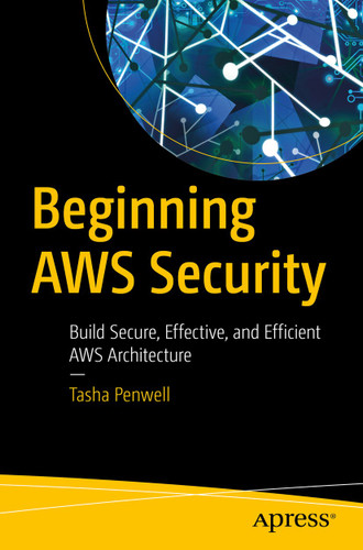 Beginning AWS Security: Build Secure, Effective, and Efficient AWS Architecture book cover by Tasha Penwell