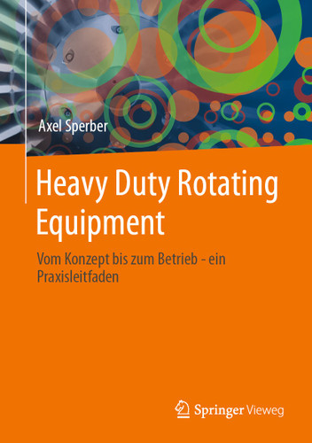 Heavy Duty Rotating Equipment: Vom Konzept bis zum Betrieb - ein Praxisleitfaden book cover by Axel Sperber