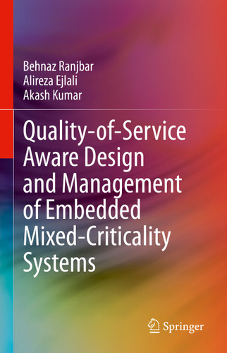 Quality-of-Service Aware Design and Management of Embedded Mixed-Criticality Systems book cover by Behnaz Ranjbar, Alireza Ejlali, Akash Kumar
