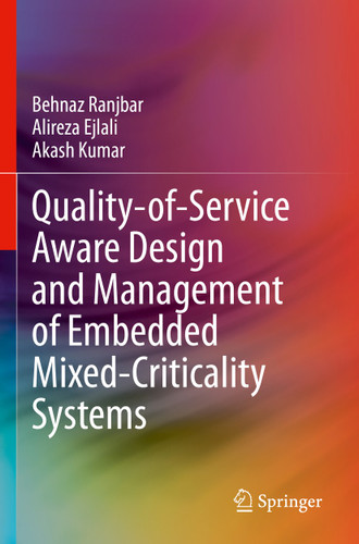 Quality-of-Service Aware Design and Management of Embedded Mixed-Criticality Systems book cover by Behnaz Ranjbar, Alireza Ejlali, Akash Kumar