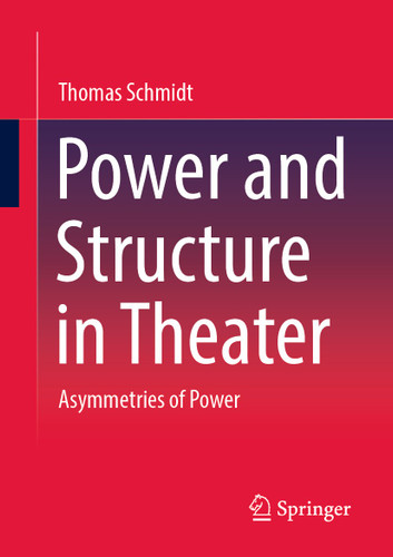 Power and Structure in Theater: Asymmetries of Power book cover by Thomas Schmidt