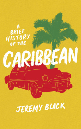 A Brief History of the Caribbean: Indispensable for Travellers (Brief Histories) book cover by Jeremy Black