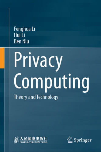 Privacy Computing: Theory and Technology book cover by Fenghua Li, Hui Li, Ben Niu
