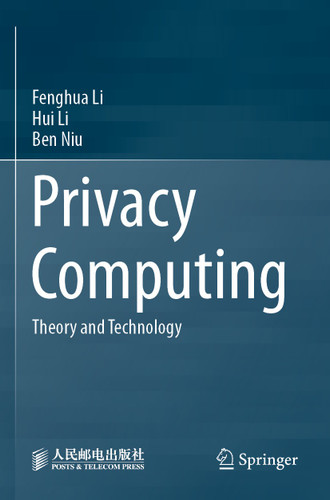 Privacy Computing: Theory and Technology book cover by Fenghua Li, Hui Li, Ben Niu