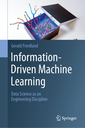 Information-Driven Machine Learning: Data Science as an Engineering Discipline book cover by Gerald Friedland