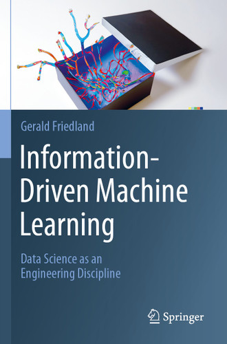 Information-Driven Machine Learning: Data Science as an Engineering Discipline book cover by Gerald Friedland