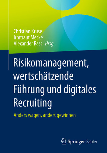 Risikomanagement, wertschätzende Führung und digitales Recruiting: Anders wagen, anders gewinnen book cover by Christian Kruse, Irmtraut Mecke, Alexander Räss