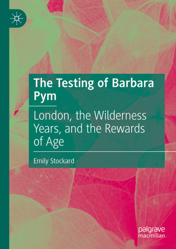 The Testing of Barbara Pym: London, the Wilderness Years, and the Rewards of Age book cover by Emily Stockard